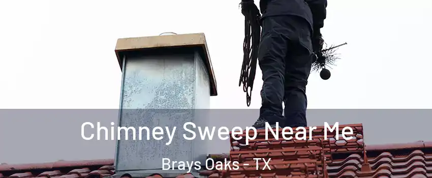 Chimney Sweep Near Me Brays Oaks - TX