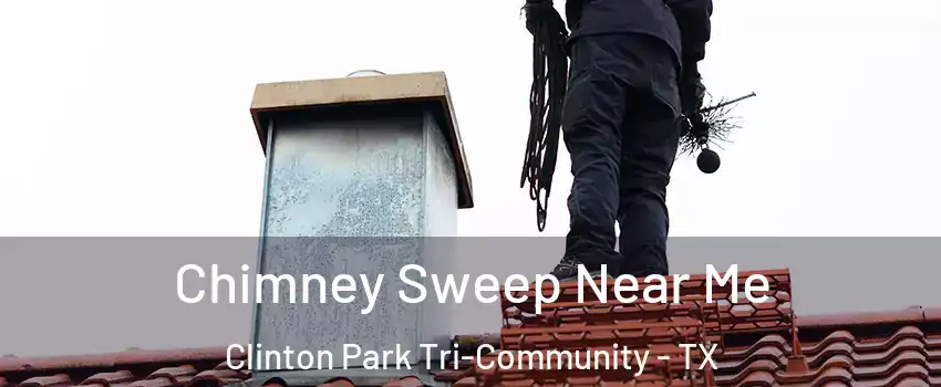 Chimney Sweep Near Me Clinton Park Tri-Community - TX