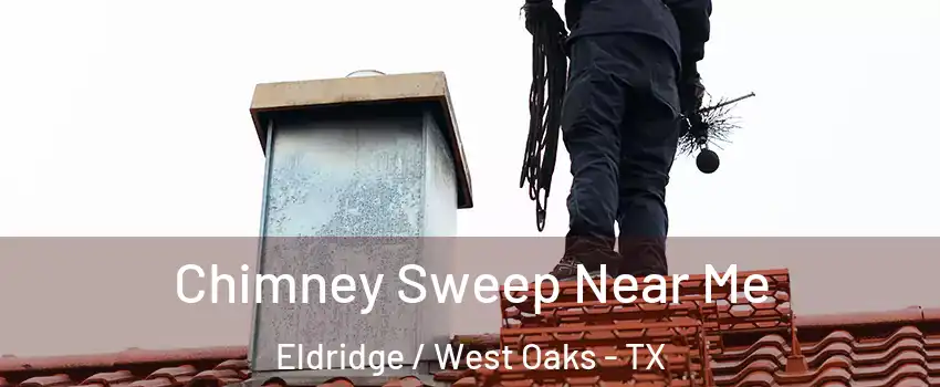 Chimney Sweep Near Me Eldridge / West Oaks - TX
