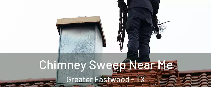 Chimney Sweep Near Me Greater Eastwood - TX