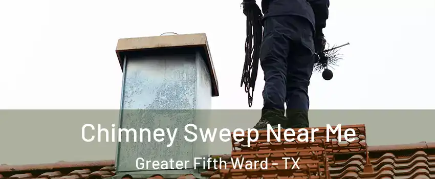 Chimney Sweep Near Me Greater Fifth Ward - TX