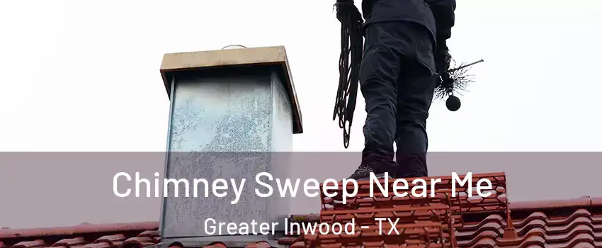 Chimney Sweep Near Me Greater Inwood - TX