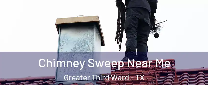 Chimney Sweep Near Me Greater Third Ward - TX