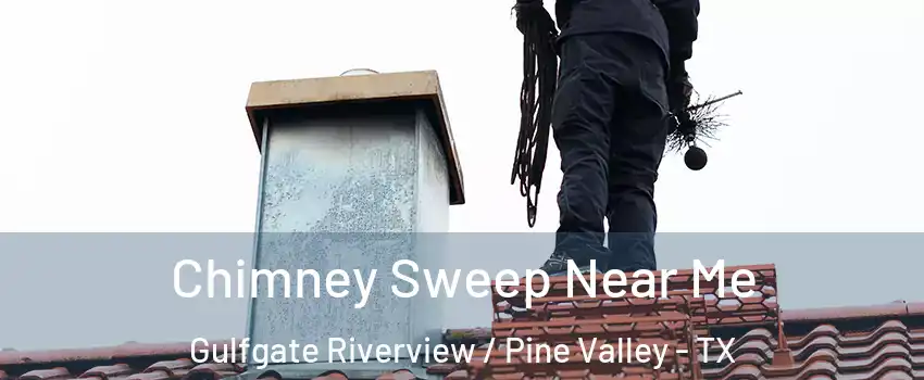 Chimney Sweep Near Me Gulfgate Riverview / Pine Valley - TX