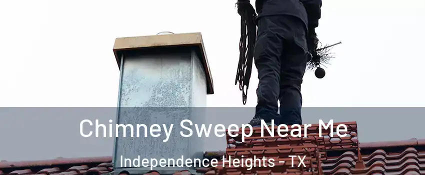 Chimney Sweep Near Me Independence Heights - TX