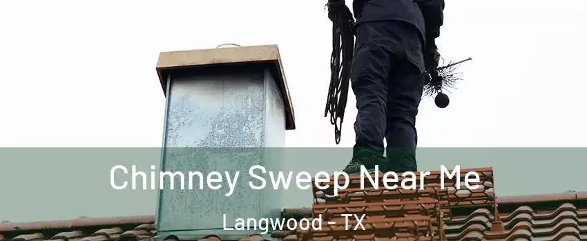 Chimney Sweep Near Me Langwood - TX