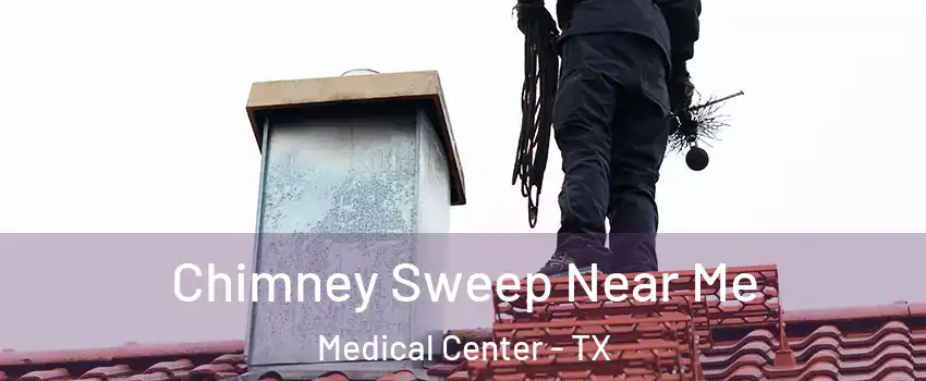Chimney Sweep Near Me Medical Center - TX