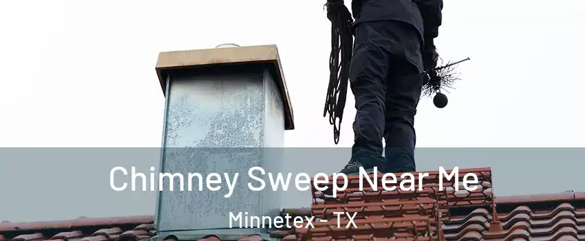 Chimney Sweep Near Me Minnetex - TX