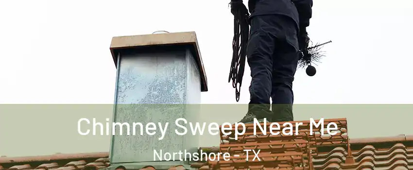 Chimney Sweep Near Me Northshore - TX