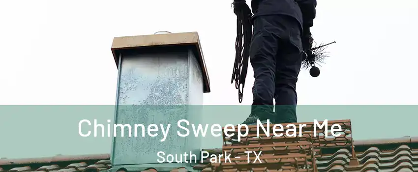 Chimney Sweep Near Me South Park - TX