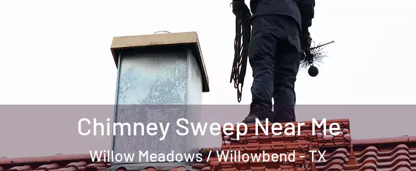Chimney Sweep Near Me Willow Meadows / Willowbend - TX