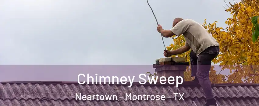 Chimney Sweep Neartown - Montrose - TX