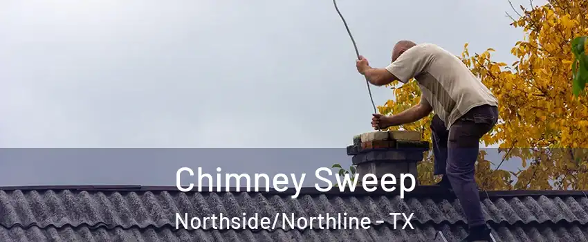 Chimney Sweep Northside/Northline - TX