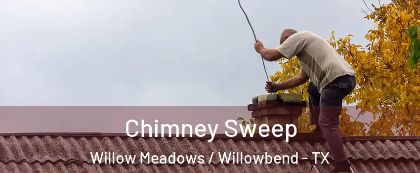 Chimney Sweep Willow Meadows / Willowbend - TX