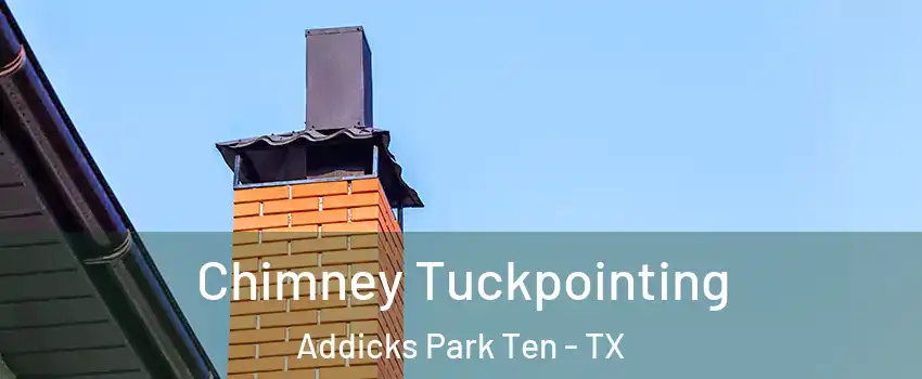 Chimney Tuckpointing Addicks Park Ten - TX