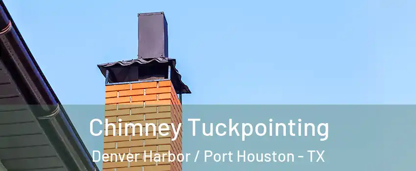 Chimney Tuckpointing Denver Harbor / Port Houston - TX