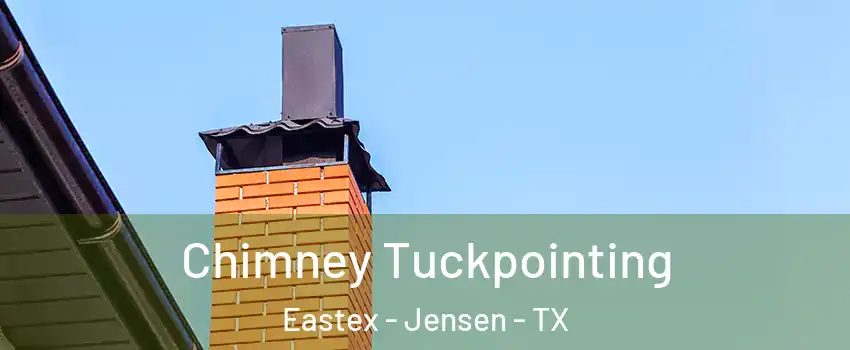 Chimney Tuckpointing Eastex - Jensen - TX