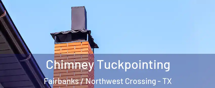 Chimney Tuckpointing Fairbanks / Northwest Crossing - TX