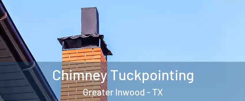 Chimney Tuckpointing Greater Inwood - TX