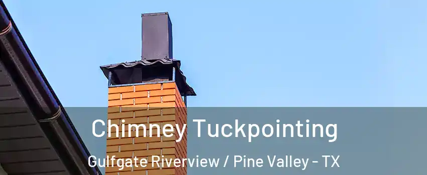 Chimney Tuckpointing Gulfgate Riverview / Pine Valley - TX