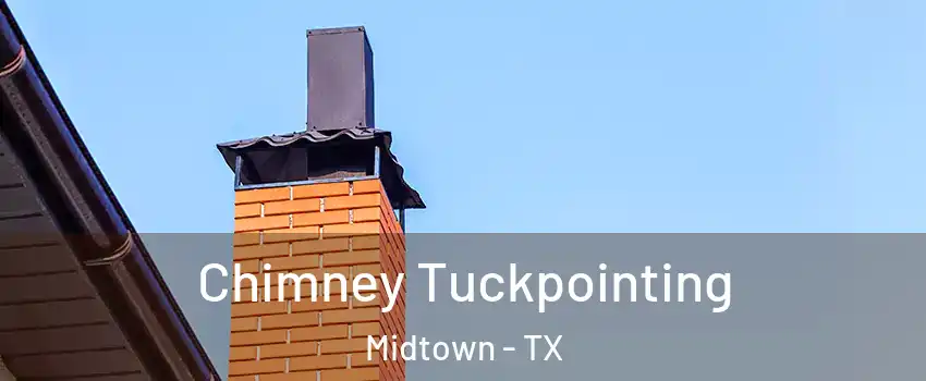 Chimney Tuckpointing Midtown - TX