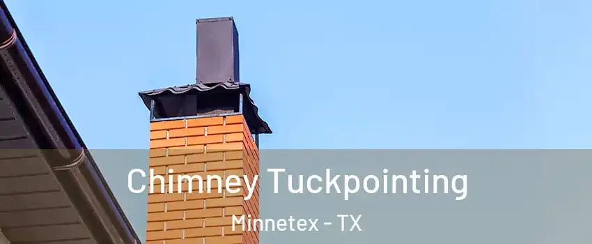Chimney Tuckpointing Minnetex - TX
