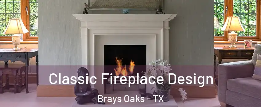 Classic Fireplace Design Brays Oaks - TX