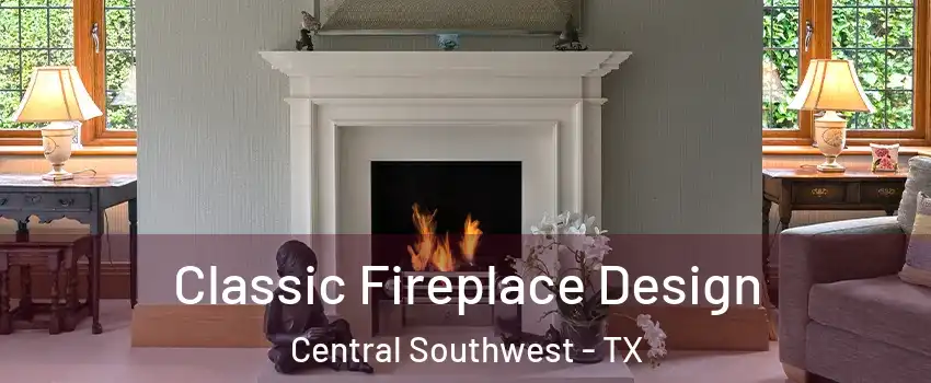 Classic Fireplace Design Central Southwest - TX