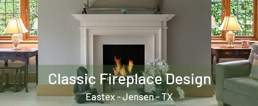 Classic Fireplace Design Eastex - Jensen - TX