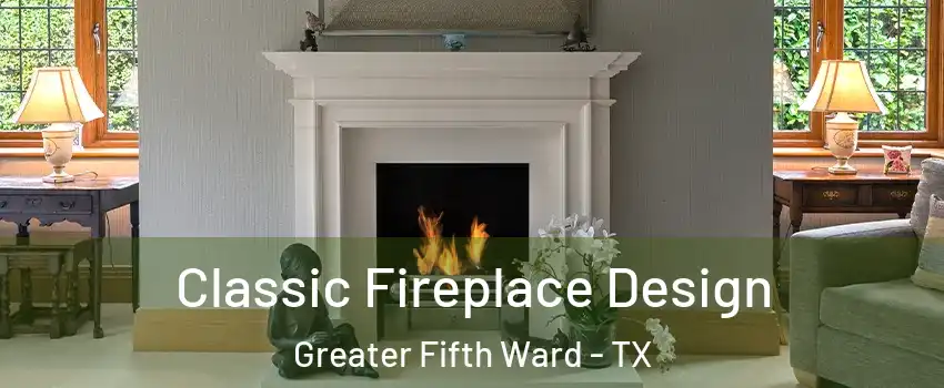 Classic Fireplace Design Greater Fifth Ward - TX