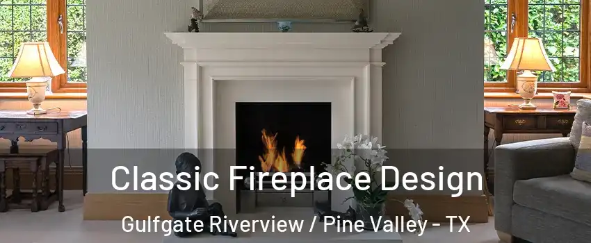 Classic Fireplace Design Gulfgate Riverview / Pine Valley - TX