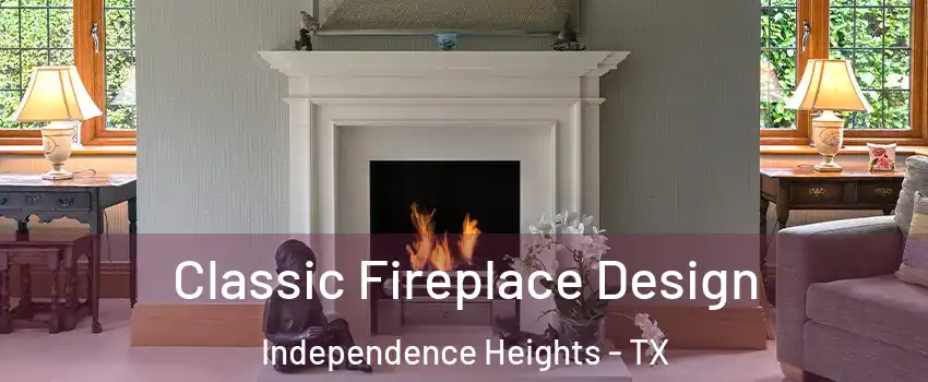 Classic Fireplace Design Independence Heights - TX