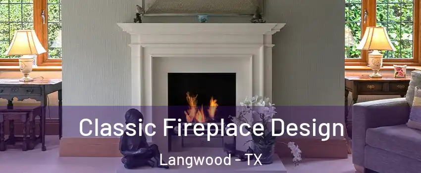Classic Fireplace Design Langwood - TX