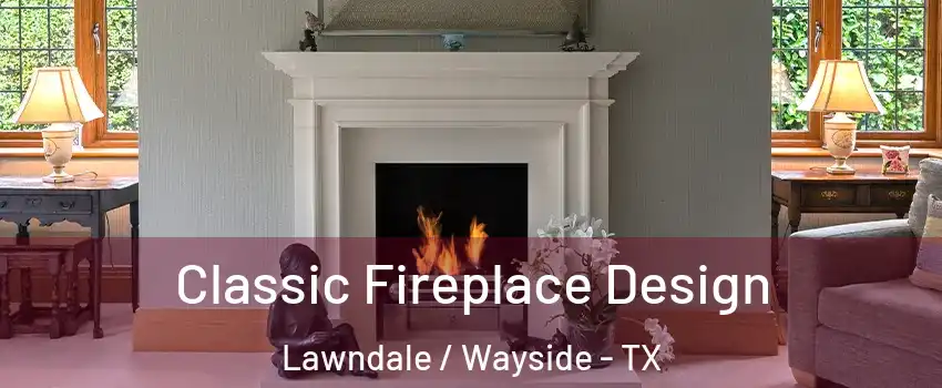 Classic Fireplace Design Lawndale / Wayside - TX