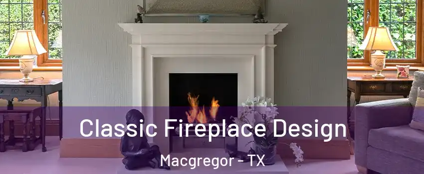 Classic Fireplace Design Macgregor - TX