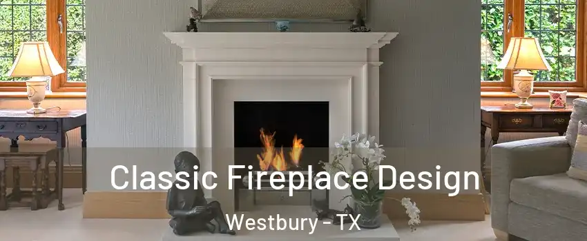 Classic Fireplace Design Westbury - TX