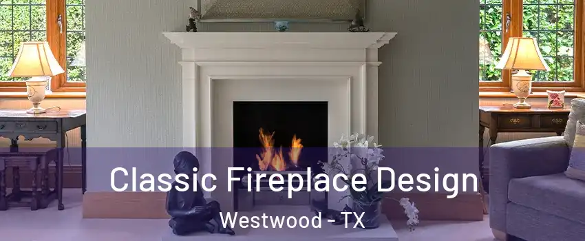 Classic Fireplace Design Westwood - TX