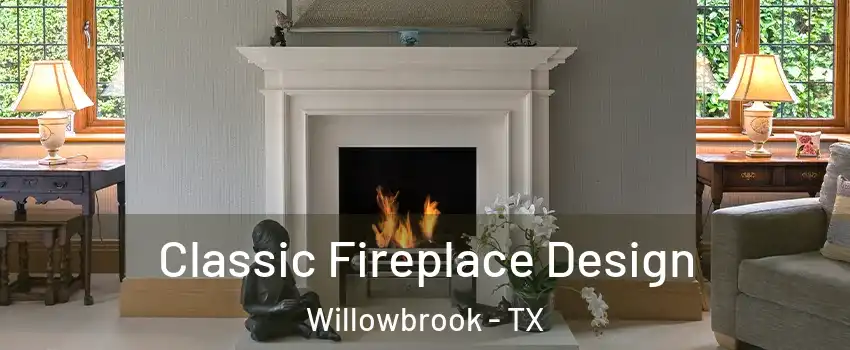 Classic Fireplace Design Willowbrook - TX