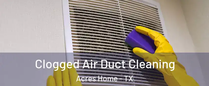 Clogged Air Duct Cleaning Acres Home - TX