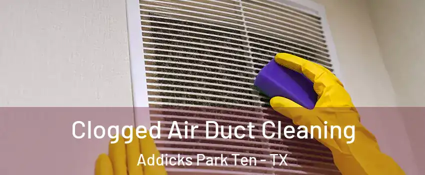 Clogged Air Duct Cleaning Addicks Park Ten - TX