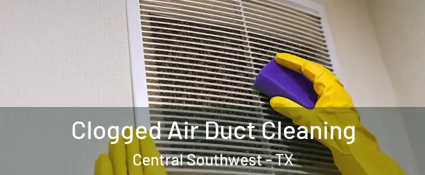 Clogged Air Duct Cleaning Central Southwest - TX