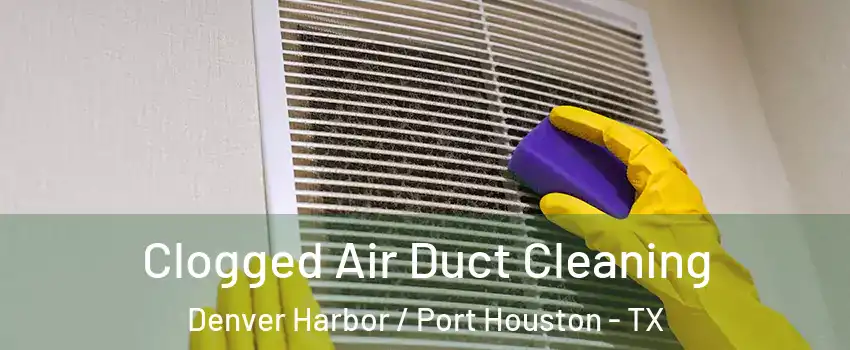 Clogged Air Duct Cleaning Denver Harbor / Port Houston - TX