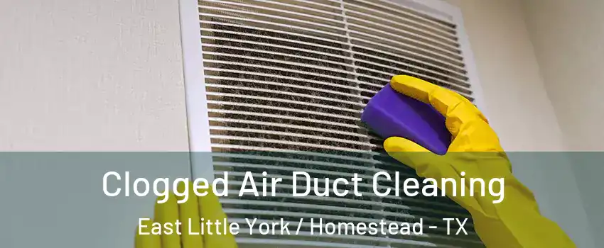 Clogged Air Duct Cleaning East Little York / Homestead - TX