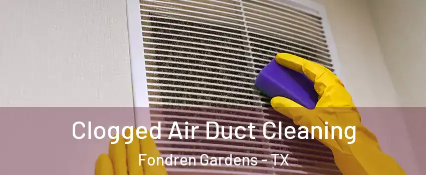 Clogged Air Duct Cleaning Fondren Gardens - TX