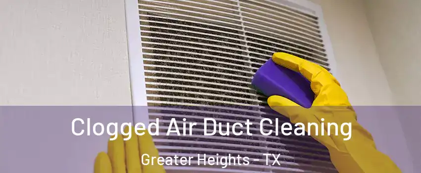 Clogged Air Duct Cleaning Greater Heights - TX
