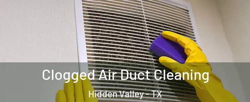 Clogged Air Duct Cleaning Hidden Valley - TX
