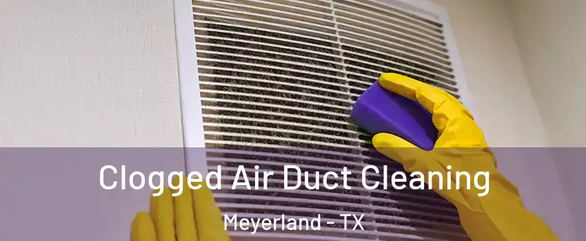 Clogged Air Duct Cleaning Meyerland - TX