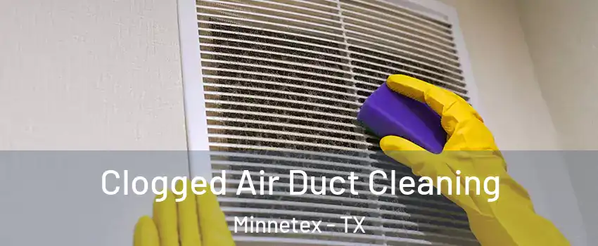 Clogged Air Duct Cleaning Minnetex - TX