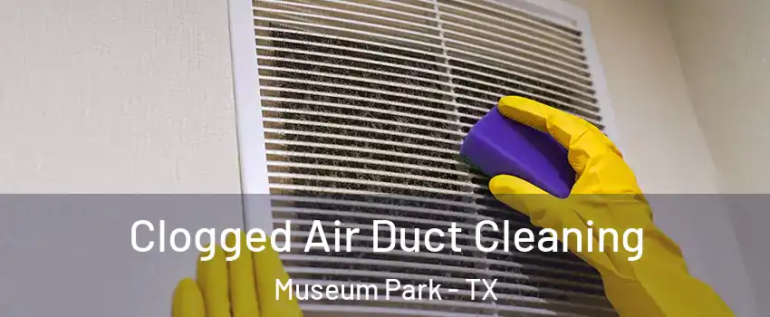 Clogged Air Duct Cleaning Museum Park - TX