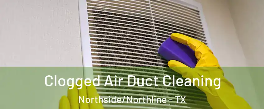 Clogged Air Duct Cleaning Northside/Northline - TX